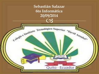 Sebastián Salazar 
6to Informática 
20/09/2014 
 
 