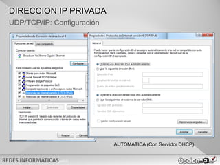 v0621
UDP/TCP/IP: Configuración
AUTOMÁTICA (Con Servidor DHCP)
DIRECCION IP PRIVADA
 