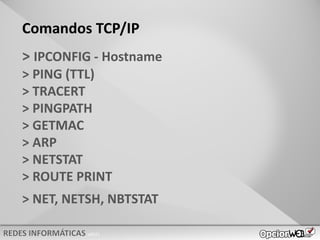 v0621
Comandos TCP/IP
> IPCONFIG - Hostname
> PING (TTL)
> TRACERT
> PINGPATH
> GETMAC
> ARP
> NETSTAT
> ROUTE PRINT
> NET, NETSH, NBTSTAT
 