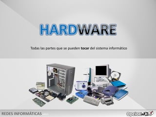 v0621
Todas las partes que se pueden tocar del sistema informático
 