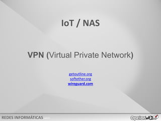 v0621
VPN (Virtual Private Network)
getoutline.org
softether.org
wireguard.com
IoT / NAS
 