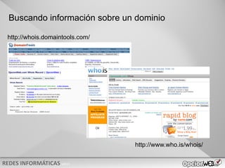 v0621
Buscando información sobre un dominio
http://www.who.is/whois/
http://whois.domaintools.com/
 