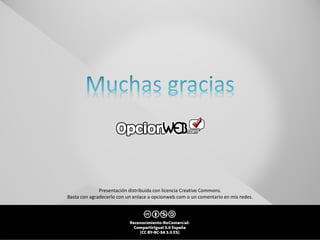 v0621
Presentación distribuida con licencia Creative Commons.
Basta con agradecerlo con un enlace a opcionweb.com o un comentario en mis redes.
 