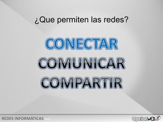 v0621
¿Que permiten las redes?
 