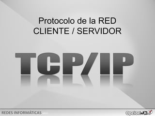 v0621
Protocolo de la RED
CLIENTE / SERVIDOR
 