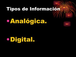 Tipos de Información  Analógica. Digital. 