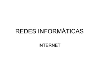 REDES INFORMÁTICAS INTERNET 