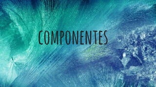 componentes
 