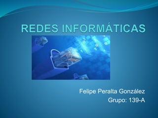Felipe Peralta González
Grupo: 139-A
 