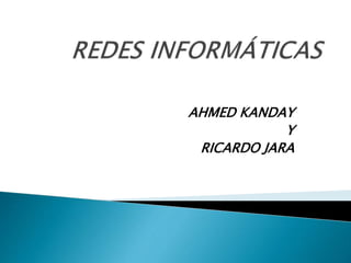 AHMED KANDAY
Y
RICARDO JARA
 
