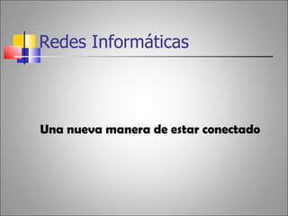 Redes Informáticas ,[object Object]
