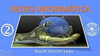 REDES INFORMÁTICA

David Cerrón León

 