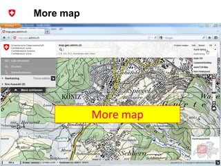 More map




                                           More map


Bundesamt für Landestopografie swisstopo              35
 