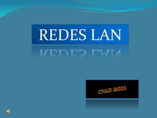 REDES LAN CNAD2011 