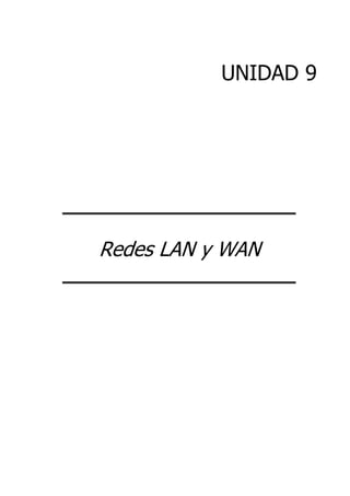 UNIDAD 9




Redes LAN y WAN
 