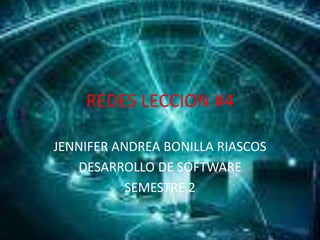 REDES LECCION #4 
JENNIFER ANDREA BONILLA RIASCOS 
DESARROLLO DE SOFTWARE 
SEMESTRE 2 
 
