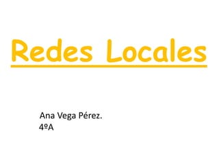 Redes Locales            Ana Vega Pérez.        4ºA 