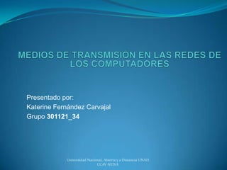 Presentado por:
Katerine Fernández Carvajal
Grupo 301121_34




            Universidad Nacional, Abierta y a Distancia UNAD
                             CCAV NEIVA
 
