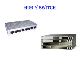 HUB Y SWITCH
 