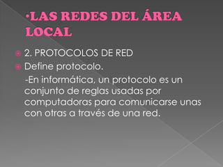  2. PROTOCOLOS DE RED
 Define protocolo.
-En informática, un protocolo es un
conjunto de reglas usadas por
computadoras para comunicarse unas
con otras a través de una red.
 