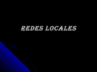 REDES LOCALES

 