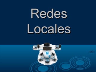 RedesRedes
LocalesLocales
 