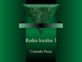 Redes locales 3 Conrado Perea 