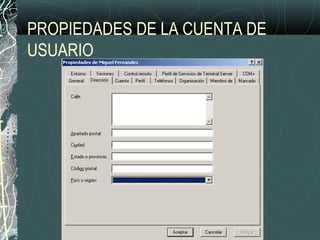 PROPIEDADES DE LA CUENTA DE
USUARIO
 