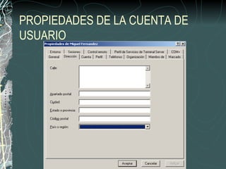 PROPIEDADES DE LA CUENTA DE
USUARIO
 