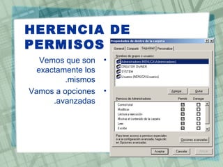 HERENCIA DE
PERMISOS
•Vemos que son
exactamente los
mismos.
•Vamos a opciones
avanzadas.
 