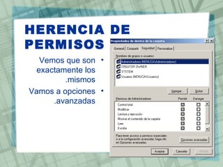 HERENCIA DE
PERMISOS
   Vemos que son •
  exactamente los
         .mismos
Vamos a opciones •
      .avanzadas
 