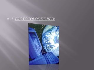  2. PROTOCOLOS DE RED:
 