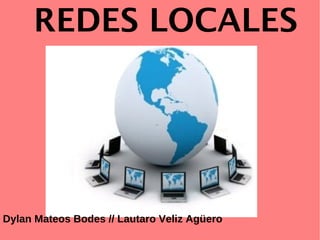 REDES LOCALES




Dylan Mateos Bodes // Lautaro Veliz Agüero
 