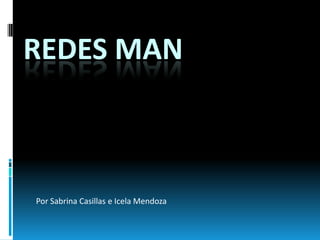 REDES MAN

Por Sabrina Casillas e Icela Mendoza

 
