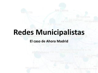 Redes Municipalistas
El caso de Ahora Madrid
 