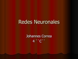 Redes Neuronales Johannes Correa 4 ``C`` 