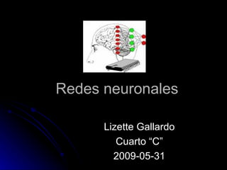 Redes neuronales Lizette Gallardo Cuarto “C” 2009-05-31 
