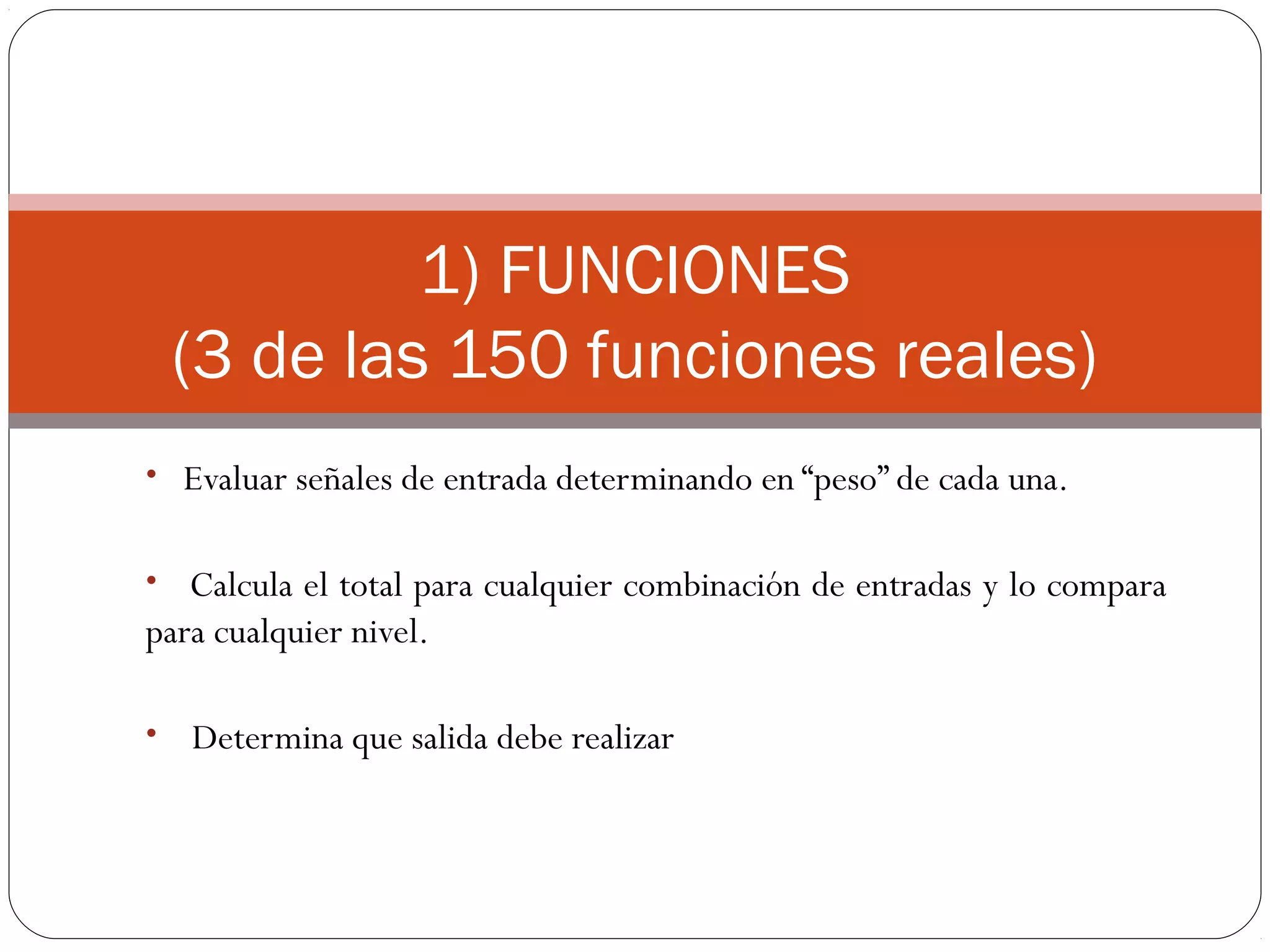 REDES NEURONALES
Neurona: base del funcionamiento del cerebro.
Sistema de procesamiento cerebral de la información:
Complejo, No lineal y Paralelo.
Elementos de que consta: sinapsis, axón, dentritas y soma o
cuerpo
 