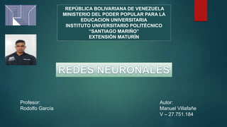 REPÚBLICA BOLIVARIANA DE VENEZUELA
MINISTERIO DEL PODER POPULAR PARA LA
EDUCACION UNIVERSITARIA
INSTITUTO UNIVERSITARIO POLITÉCNICO
“SANTIAGO MARIÑO”
EXTENSIÓN MATURÍN
Autor:
Manuel Villafañe
V – 27.751.184
Profesor:
Rodolfo García
 