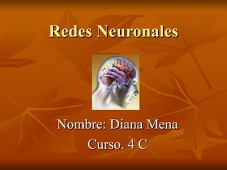 Redes Neuronales Nombre: Diana Mena Curso. 4 C 