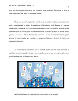 IMPACTO DE LAS REDES SOCIALES
4
https://estudioalfa.com/el-impacto-de-las-redes-sociales-en-la-sociedad
tener que involucr...