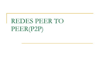 REDES PEER TO PEER(P2P) 