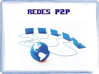 REDESREDES P2PP2P
 