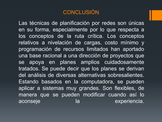 El tiempo esperado de finalización de un proyecto es la suma de todos los tiempos esperados de las actividades sobre la ruta crítica. De modo similar, suponiendo que las distribuciones de los tiempos de las actividades son independientes (realísticamente, una suposición fuertemente cuestionable), la varianza del proyecto es la suma de las varianzas de las actividades en la ruta crítica. Estas propiedades se demostrarán posteriormente.En CPM solamente se requiere un estimado de tiempo. Todos los cálculos se hacen con la suposición de que los tiempos de actividad se conocen. A medida que el proyecto avanza, estos estimados se utilizan para controlar y monitorear el progreso. Si ocurre algún retardo en el proyecto, se hacen esfuerzos por lograr que el proyecto quede de nuevo en programa cambiando la asignación de recursos.El PERT y CPM han sido aplicados a numerosos proyectos. Empezando con su aplicación inicial al proyecto Polaris y al mantenimiento de plantas químicas, hoy ellos (y sus variantes) se aplican a la construcción de carreteras y de edificios, y al desarrollo y producción de artículos de alta tecnología tales como aviones, vehículos espaciales, barcos y computadores.