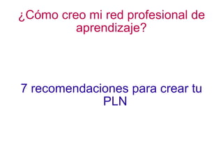 ¿Cómo creo mi red profesional de aprendizaje? 7 recomendaciones para crear tu PLN 