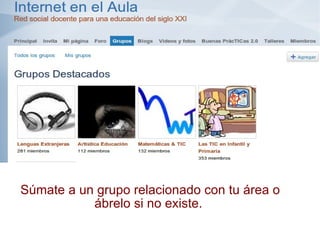 Súmate a un grupo relacionado con tu área o ábrelo si no existe.  