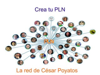 Crea tu PLN La red de César Poyatos 