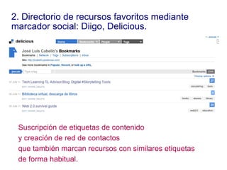 2. Directorio de recursos favoritos mediante  marcador social: Diigo, Delicious. Suscripción de etiquetas de contenido  y ...