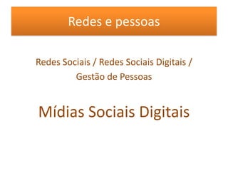 Redes e pessoasRedes Sociais / Redes Sociais Digitais / Gestão de PessoasMídias Sociais Digitais