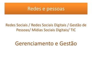 Redes e pessoasRedes Sociais / Redes Sociais Digitais / Gestão de Pessoas/ Mídias Sociais Digitais/ TIC Gerenciamento e Gestão 